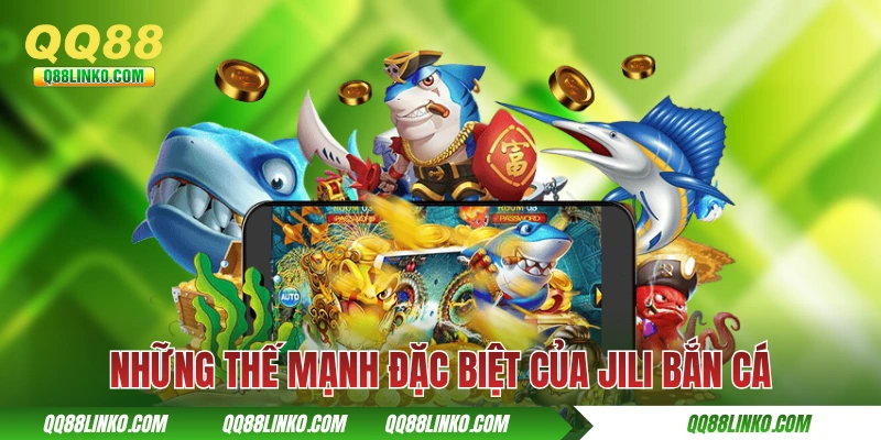 Jili Bắn Cá - Hơn 10 Siêu Phẩm Hot Đang Đợi Bạn Tại QQ88 3 Những thế mạnh đặc biệt của JiLi bắn cá
