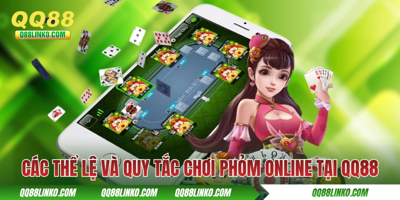 Các thể lệ và quy tắc chơi Phỏm online tại QQ88
